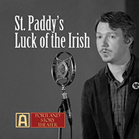 Portland Story Theater presents Luck of the Irish, a St. Paddy's Day celebration, March 12 2016 at Alberta Abbey